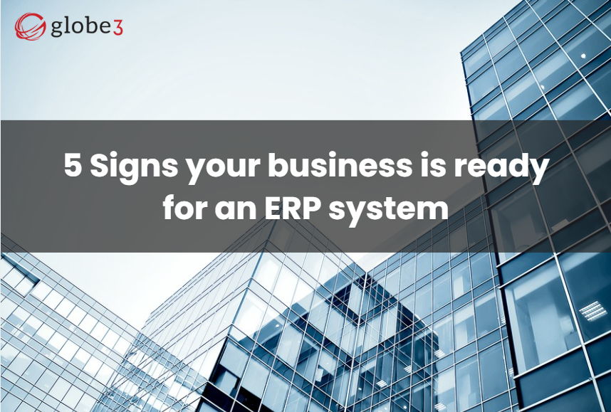 5 Signs your business is ready for an ERP system - Globe3 ERP
